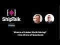 ShipTalk - When is a Problem Worth Solving?