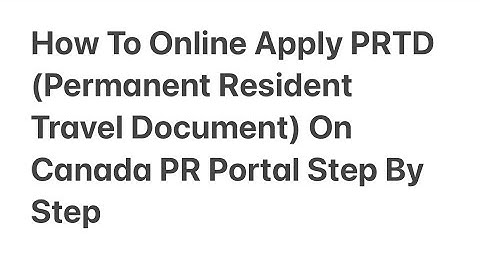 How To Online Apply PRTD (Permanent Resident Travel Document) On Canada PR Portal Step By Step