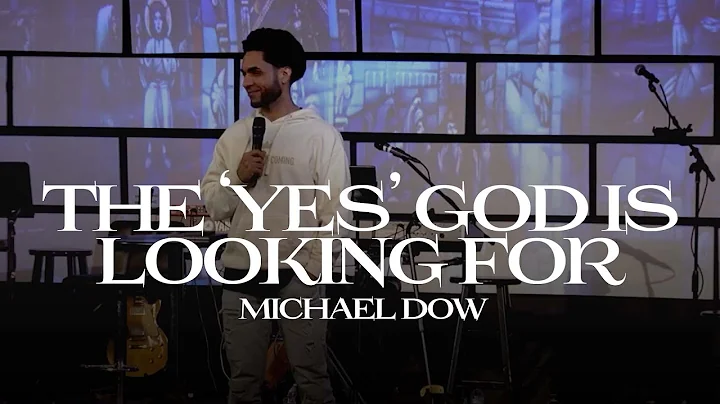 The YES God is Looking For | Michael Dow