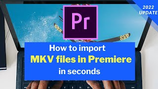 How to Import MKV Files in Premiere Pro Quickly & Easily | 100% WORK