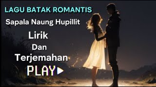 Sapala Naung Hupillit || Lirik \u0026 Terjemahan || Lagu Batak Romantis || Bebas Iklan