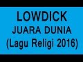 LOWDICK JUARA DUNIA Lagu Religi 2016 OFFICIAL LYRIC VIDEO