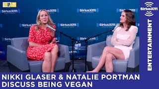 Nikki Glaser and Natalie Portman Discuss Being Vegan