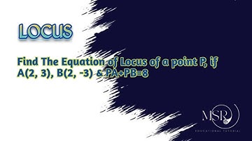 Equation of locus of a point P, if A(2,3) and B(2,-3) & PA+PB=8