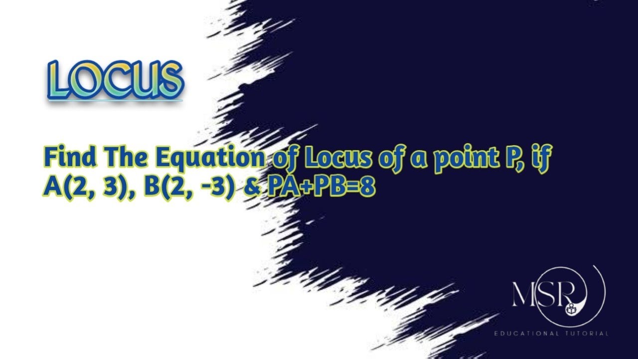 Equation of locus of a point P, if A(2,3) and B(2,-3) & PA+PB=8 - YouTube