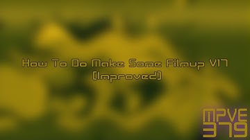 How To Do Make Some Filmup V17 (Improved)