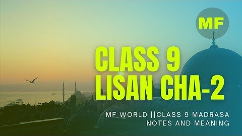 CLASS 9 LISAN CHA-2||MADRASA NOTES AND MEANING||MF WORLD