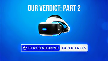 PLAYSTATION VR: OUR EXPERIENCE (PART 2)
