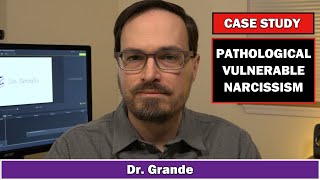 Pathological Vulnerable Narcissism Case Study | Battle Between Grandiose and Vulnerable Narcissism