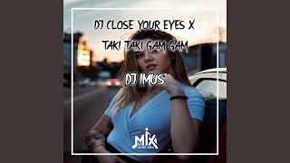 DJ Close Your Eyes x Taki Taki Gam Gam