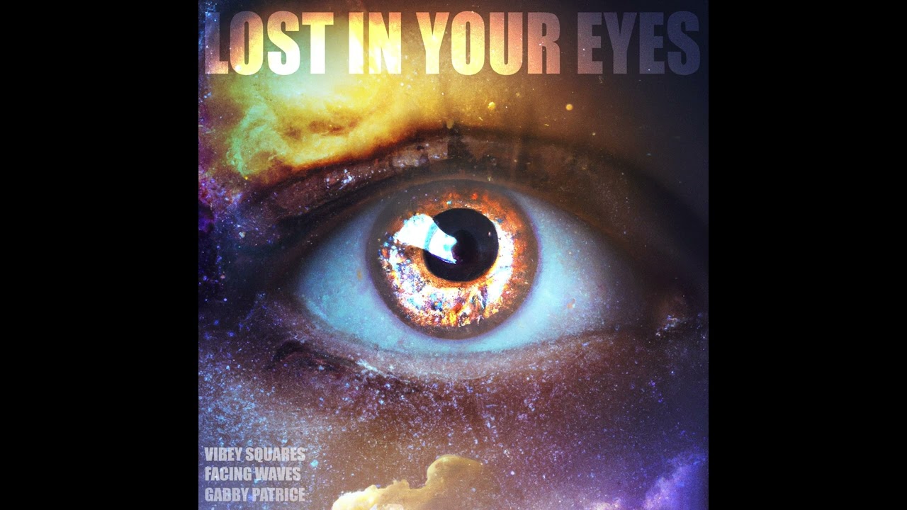 Vibey Squares, Facing Waves, Gabby Patrice - Lost In Your Eyes (Official Audio)