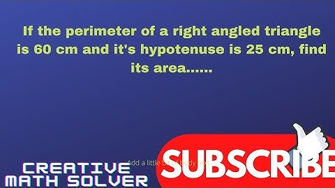 If the perimeter of a right angled triangle is 60 cm and it