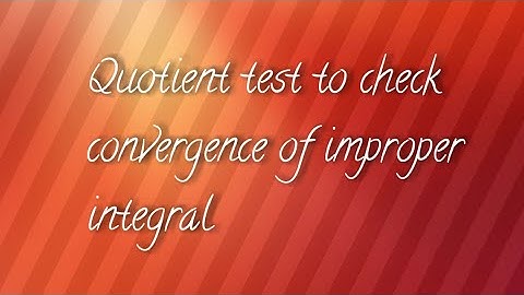 Quotient test to check convergence nature of improper integral