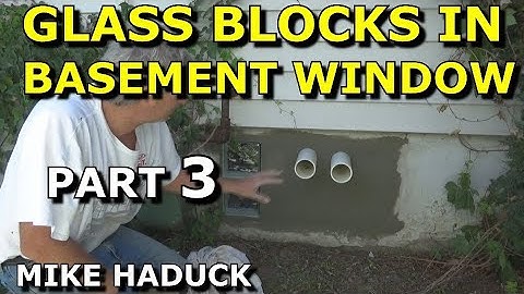 GLASS BLOCKS IN BASEMENT WINDOW (Part 3) Mike Haduck