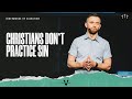 Christians Don't Practice Sin - Pastor Vlad