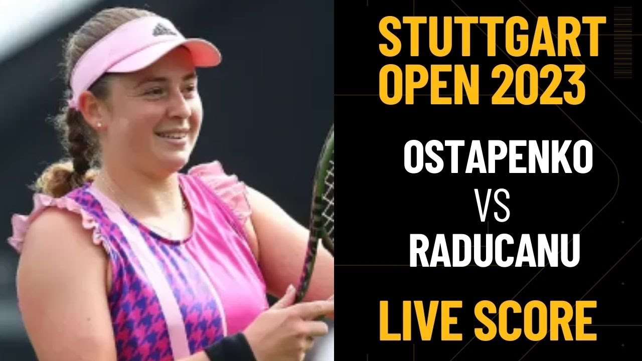 Ostapenko vs Raducanu Stuttgart Open 2023 Live score