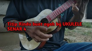 Titip Rindu buat ayah - Cover Ukulele by BAYU