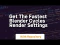 Get the fastest blender cycles render settings