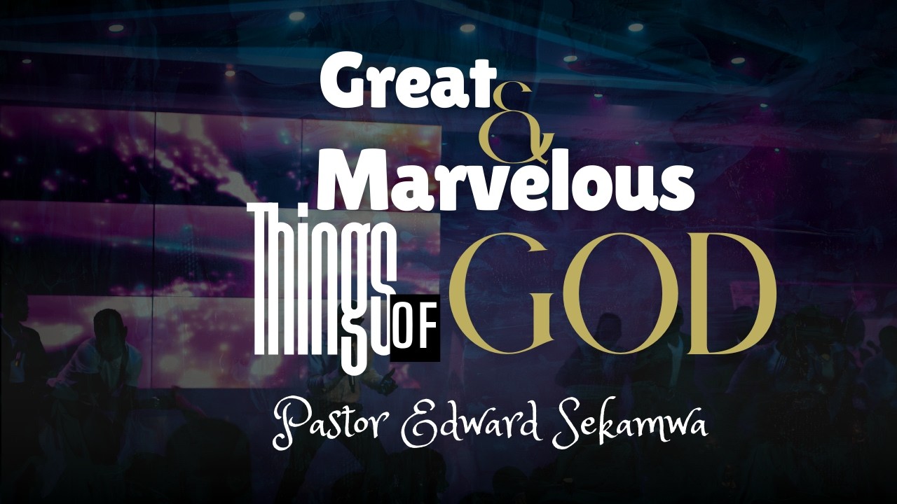 GREAT AND MARVELOUS THINGS OF GOD | PASTOR EDWARD SSEKAMWA | 05-03-2026