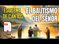 EL BAUTISMO DEL SEÑOR | ESQUEMA DE CANTOS | LETRA Y ACORDES