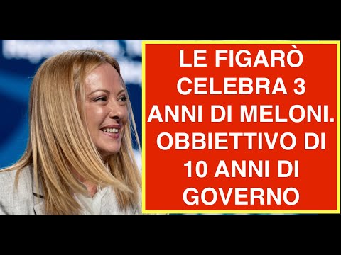 Video LE FIGARÒ CELEBRA 3 ANNI DI MELONI. OBBIETTIVO DI 10 ANNI DI GOVERNO