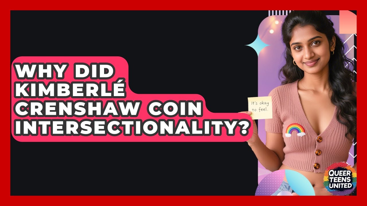 Why Did Kimberlé Crenshaw Coin Intersectionality? - Queer Teens United