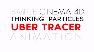 Cinema 4D: Thinking Particles Uber Tracer Animation