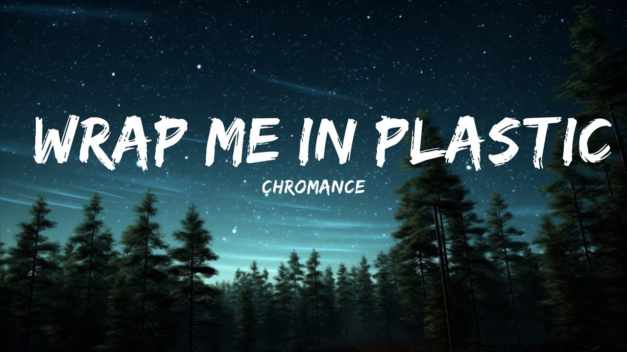 CHROMANCE Wrap Me In Plastic (Lyrics) 25min YouTube