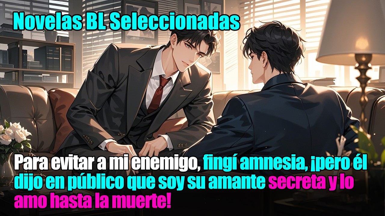 BL completo 📚  Para escapar de mi enemigo, fingí amnesia, ¡pero él dijo que soy su amante secreta!