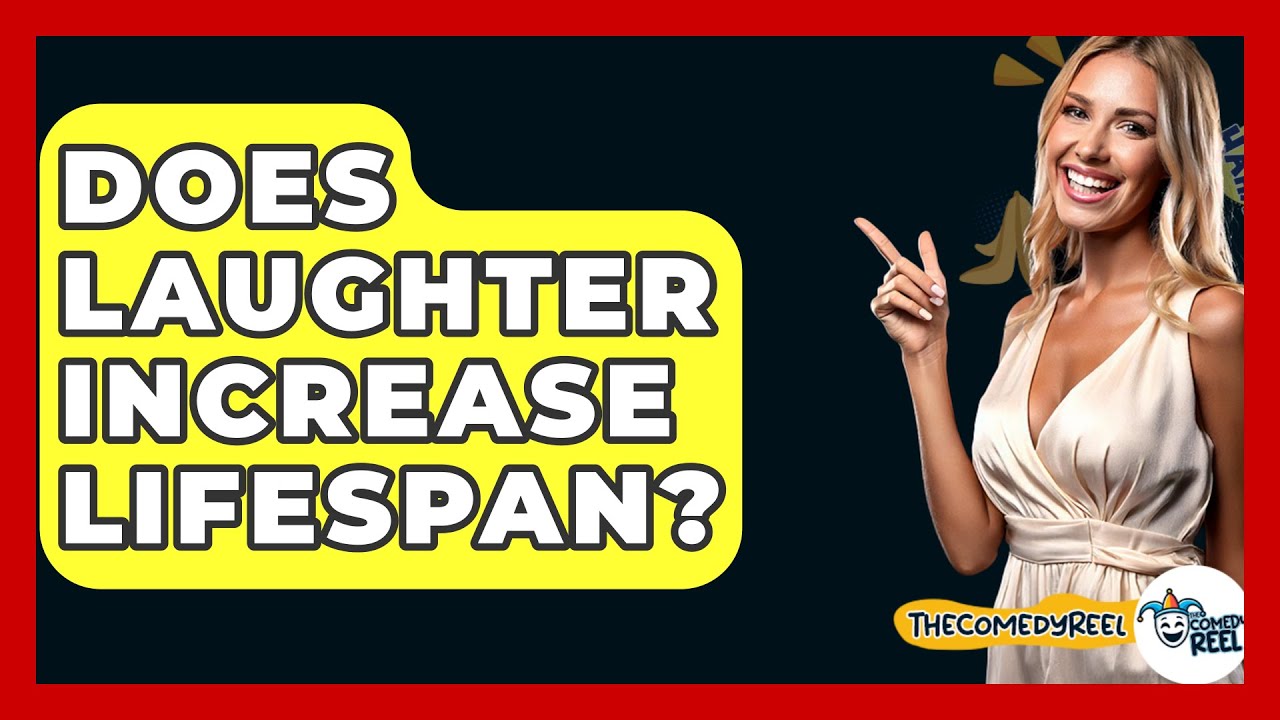 Does Laughter Increase Lifespan? - The Comedy Reel