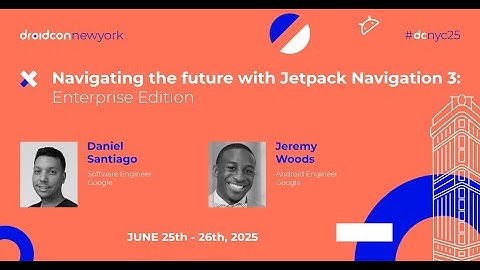 Navigating the future with Jetpack Navigation 3 - Jeremy & Daniel | droidcon New York 2025