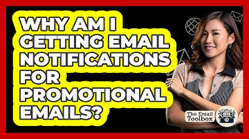 Why Am I Getting Email Notifications For Promotional Emails? - TheEmailToolbox.com