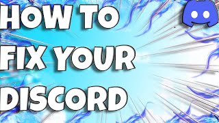 HOW TO FIX YOUR DISCORD... (Discord API)