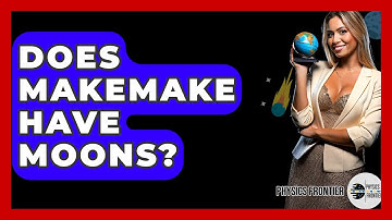 Does Makemake Have Moons? - Physics Frontier