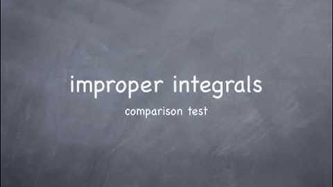 M7-5: comparison for improper integrals (part I)