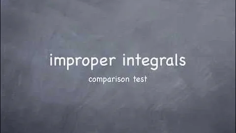 M7-5: comparison for improper integrals (part I)