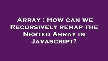 Array : How can we Recursively remap the Nested Array in Javascript?