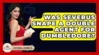 Was Severus Snape A Double Agent For Dumbledore? - Fictional Journeys