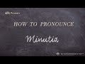 How to Pronounce Minutia (Real Life Examples!)