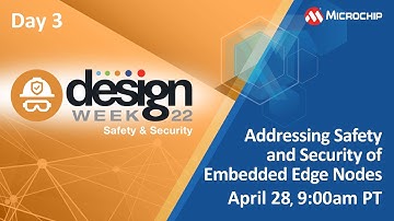Design Week 2022 | Day 3 | Addressing Safety and Security of Embedded Edge Nodes