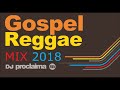 GOSPEL REGGAE MIX 2018 - DJ Proclaima Gospel Reggae DJ