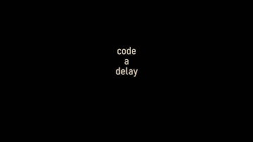 Code a Delay