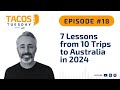 Ep 18. TACOS Tuesday - 7 lessons from 10 Trips to Australia in 2024
