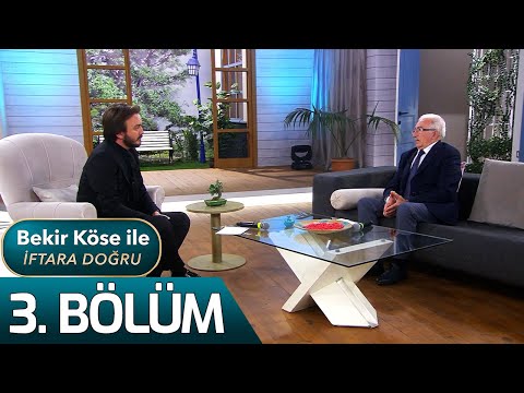 Bekir Köse ile İftara Doğru 3. Bölüm