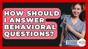 How Should I Answer Behavioral Questions? - Nursing Knowledge Exchange