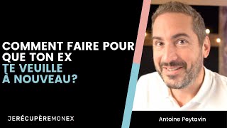 COMMENT FAIRE POUR QUE TON EX TE VEUILLE À NOUVEAU ? (4 ÉTAPES À NE PAS MANQUER)