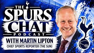 THE SPURS CHAT PODCAST: Talking Tottenham With Martin Lipton (Chief Sports Reporter "The Sun")