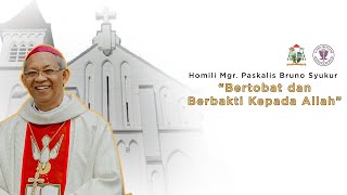 Homili Mgr Paskalis Bruno Syukur 'Bertobat dan Berbakti Kepada Allah'