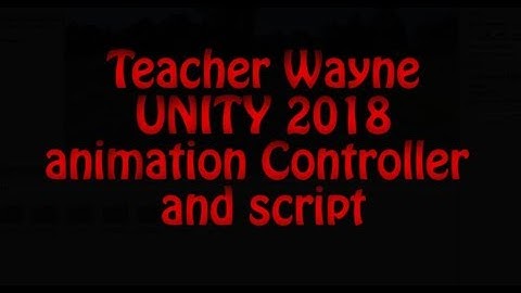 UNITY 2018 : Using Animation Controller and Script