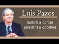 Quitarle a los ricos para darle a los pobres | Luis Pazos